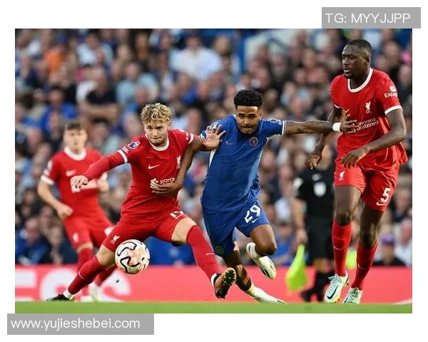 英超精彩对决回顾利物浦与切尔西的巅峰对抗视频分析